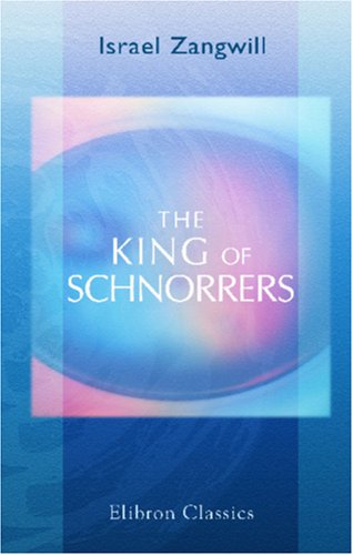 The King of Schnorrers: Grotesques and Fantasies (9781402129346) by Zangwill, Israel