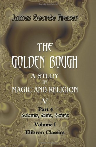 Beispielbild fr The Golden Bough. A Study in Magic and Religion: Part 4. Adonis, Attis, Osiris. Volume 1 zum Verkauf von ThriftBooks-Dallas