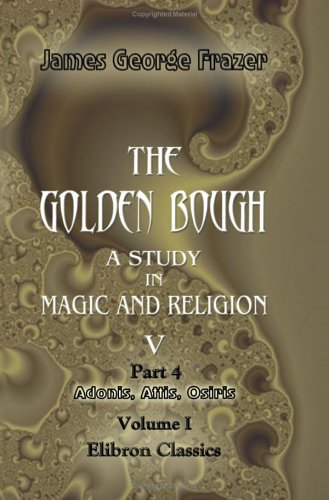 Stock image for The Golden Bough. A Study in Magic and Religion: Part 4. Adonis, Attis, Osiris. Volume 1 for sale by ThriftBooks-Dallas