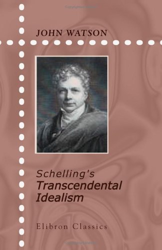 Schelling's Transcendental Idealism: A critical exposition (9781402135682) by Watson, John