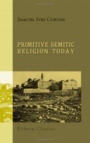 9781402136559: Primitive Semitic Religion Today: A record of researches, discoveries and studies in Syria, Palestine and the Sinaitic peninsula