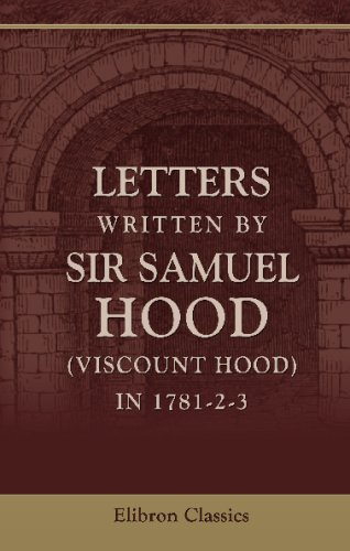 Beispielbild fr Letters Written by Sir Samuel Hood (Viscount Hood) in 1781-2-3: Illustrated by extracts from logs and public records zum Verkauf von Revaluation Books