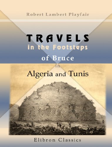 Travels in the Footsteps of Bruce in Algeria and Tunis: Illustrated by facsimiles of his original drawings (9781402140969) by Playfair, Robert Lambert