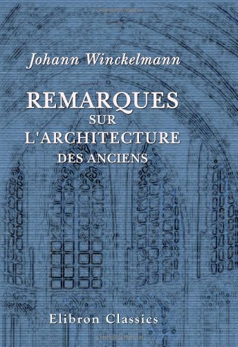 Remarques sur l'architecture des anciens (French Edition) (9781402141089) by Winckelmann, Johann Joachim