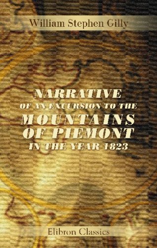 Stock image for Narrative of an Excursion to the Mountaines of Piemont, in the Year 1823: And Researches among the Vaudois, or Waldenses, Protestant Inhabitants of the Cottian Alps for sale by Seagull Books