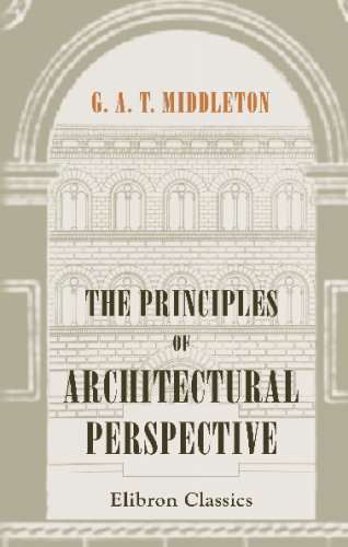 Imagen de archivo de The Principles of Architectural Perspective: Prepared Chiefly for the Use of Students; with Chapters on Isometric Drawings and the Preparation of Finished Perspectives a la venta por Revaluation Books