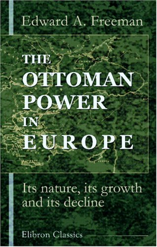 Stock image for The Ottoman Power in Europe: Its nature, its growth, and its decline for sale by Jeffrey Blake