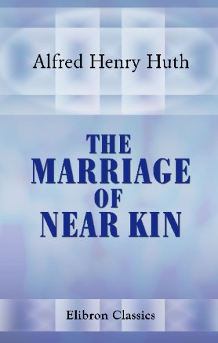 Stock image for The Marriage of Near Kin: Considered with respect to the laws of nations, the results of experience, and the teachings of biology for sale by Revaluation Books