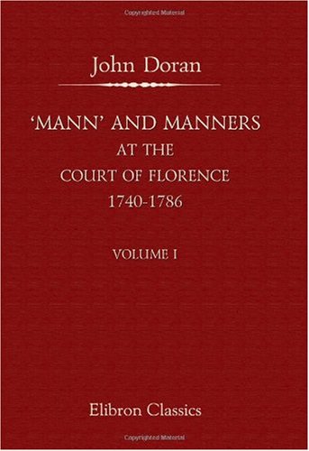 9781402146947: 'Mann' and Manners at the Court of Florence, 1740-1786: Founded on the Letters of Horace Mann to Horace Walpole. Volume 1