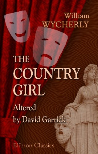 9781402147487: The Country Girl: A Comedy. Altered from Wycherly by David Garrick. Adapted for Theatrical Representation