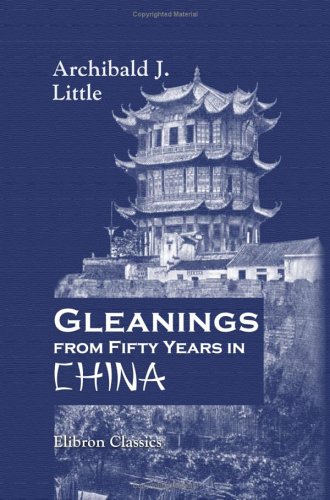 9781402147890: Gleanings from Fifty Years in China: Revised by Mrs. Archibald Little