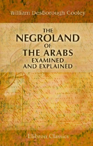 The Negroland of the Arabs Examined and Explained (9781402148323) by William Desborough Cooley