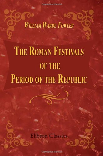 Stock image for The Roman Festivals of the Period of the Republic: An introduction to the study of the religion of the Romans for sale by Books From California