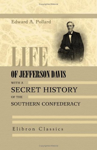 Stock image for Life of Jefferson Davis, with a Secret History of the Southern Confederacy, gathered behind the scenes in Richmond: Containing information of the principal Southern Characters in the late war for sale by Revaluation Books