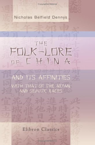 Imagen de archivo de The Folk-Lore of China, and Its Affinities with That of the Aryan and Semitic Races a la venta por Revaluation Books