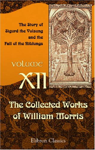 Beispielbild fr The Collected Works of William Morris: Volume 12. The Story of Sigurd the Volsung and the Fall of the Niblungs zum Verkauf von ThriftBooks-Atlanta