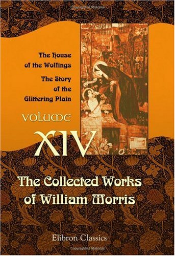 Beispielbild fr The Collected Works of William Morris: Volume 14. The House of the Wolfings. The Story of the Glittering Plain zum Verkauf von SecondSale