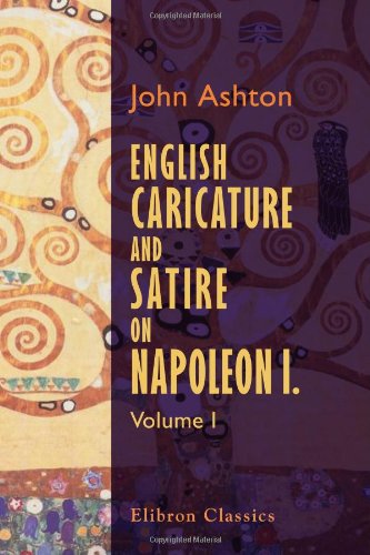 English Caricature and Satire on Napoleon I: Volume 1 (9781402150463) by Ashton, John