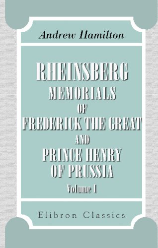 Rheinsberg: Memorials of Frederick the Great and Prince Henry of Prussia: Volume 1 (9781402150883) by Hamilton, Andrew