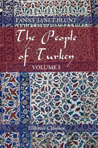 Stock image for The People of Turkey: Twenty years' residence among Bulgarians, Greeks, Albanians, Turks, and Armenians. Volume 1 for sale by Wonder Book