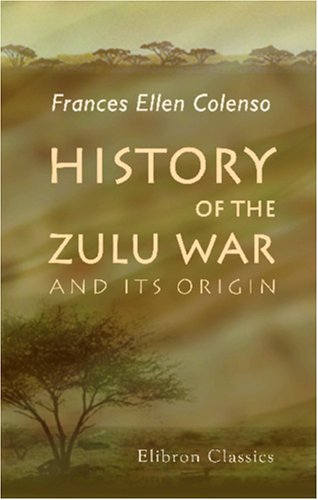 Beispielbild fr History of the Zulu War and Its Origin: Assisted in those portions of the work which touch upon military matters by Edward Durnford zum Verkauf von Revaluation Books