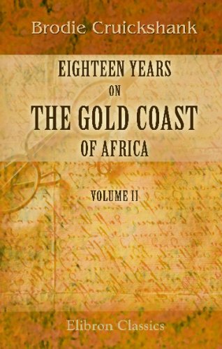 Stock image for Eighteen Years on the Gold Coast of Africa: Including an Account of the Native Tribes, and Their Intercourse with Europeans. Volume 2 for sale by Revaluation Books