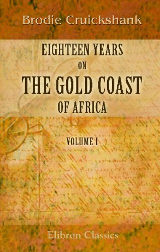 9781402151484: Eighteen Years on the Gold Coast of Africa: Including an Account of the Native Tribes, and Their Intercourse with Europeans. Volume 1