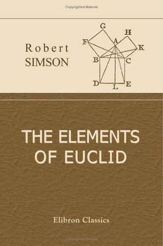 Stock image for The Elements of Euclid: Viz. the First Six Books together with the Eleventh and Twelfth. Also the Book of Euclid's Data to Which are Added the Elements of Plane and Spherical Trigonometry for sale by Revaluation Books