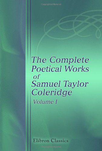 Stock image for The Complete Poetical Works of Samuel Taylor Coleridge: Including Poems and Versions of Poems Now Published for the First Time. Volume 1: Poems for sale by Revaluation Books