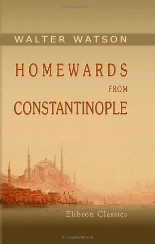 Homewards from Constantinople (9781402153099) by Watson, Walter