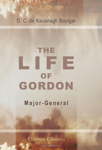 Stock image for The Life of Gordon, Major-General, R. E., C. B: Turkish field-Marshal, Grand Cordon Medjidieh, and Pasha; Chinese Titu (Field-Marshal), Yellow Jacket Order for sale by Revaluation Books