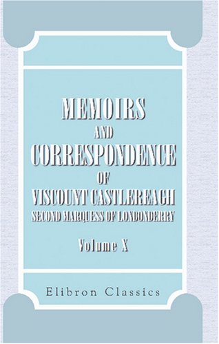 9781402156588: Memoirs and Correspondence of Viscount Castlereagh, Second Marquess of Londonderry: Volume 10. Military and Diplomatic