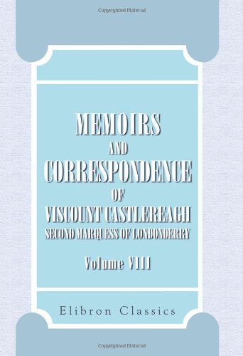 Stock image for Memoirs and Correspondence of Viscount Castlereagh, Second Marquess of Londonderry: Volume 8. Military and Miscellaneous for sale by Revaluation Books