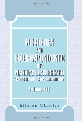 Stock image for Memoirs and Correspondence of Viscount Castlereagh, Second Marquess of Londonderry: Volume 7. Military and Miscellaneous for sale by Revaluation Books