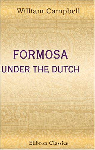 9781402156861: Formosa under the Dutch: Described from Contemporary Records. With Explanatory Notes and a Bibliography of the Island