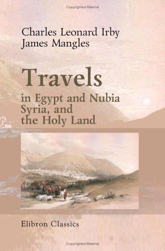 Imagen de archivo de Travels in Egypt and Nubia, Syria, and the Holy Land: Including a Journey round the Dead Sea, and through the Country East of the Jordan a la venta por Revaluation Books