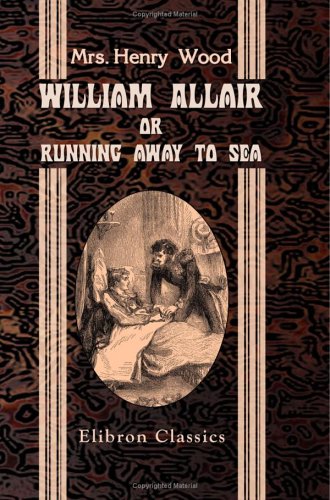 William Allair; or, Running away to Sea (9781402158711) by Wood, Mrs. Henry
