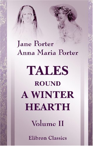 Tales Round a Winter Hearth: Volume 2 (9781402158841) by Porter, Jane