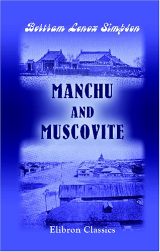 Stock image for Manchu and Muscovite: Being Letters from Manchuria Written during the Autumn of 1903. With an Historical Sketch Entitled \'Prologue to the Crisis for sale by Revaluation Books
