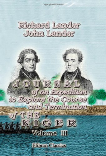 Stock image for Journal of an Expedition to Explore the Course and Termination of the Niger: With a narrative of a voyage down that river to its termination. Volume 3 for sale by Revaluation Books
