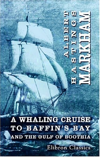 Imagen de archivo de A Whaling Cruise to Baffin\'s Bay and the Gulf of Boothia: And an Account of the Rescue of the Crew of the \'Polaris\'. With an Introduction by Real-Admiral Sherard Osborn a la venta por Revaluation Books