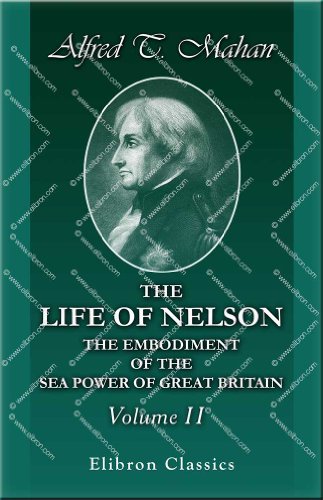 Stock image for The Life of Nelson, the Embodiment of the Sea Power of Great Britain: Volume 2 for sale by Revaluation Books