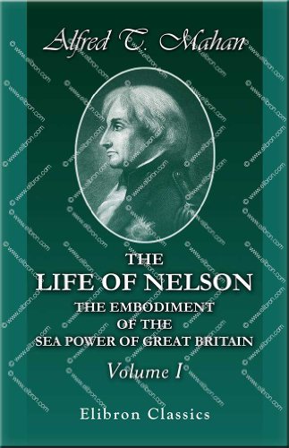 Stock image for The Life of Nelson, the Embodiment of the Sea Power of Great Britain: Volume 1 for sale by Revaluation Books