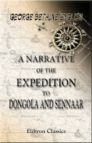 Stock image for A Narrative of the Expedition to Dongola and Sennaar: Under the Command of His Excellence Ismael Pasha, Undertaken by Order of His Highness Mehemmed Ali Pasha, Viceroy of Egypt for sale by Revaluation Books