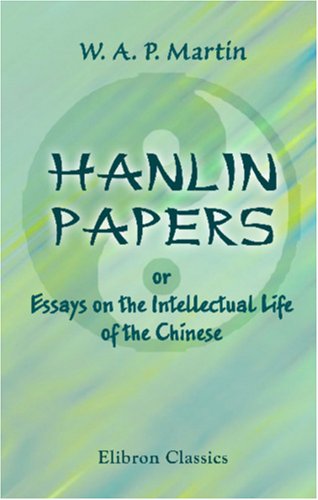Imagen de archivo de Hanlin Papers; or, Essays on the Intellectual Life of the Chinese a la venta por Revaluation Books