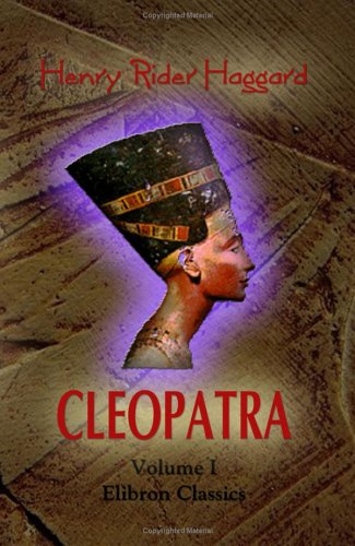 9781402160028: Cleopatra: being an Account of the Fall and Vengeance of Harmachis, the Royal Egyptian, as Set Forth by His Own Hand: Volume 1