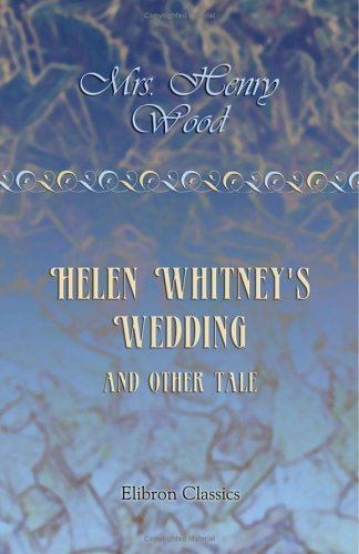 Helen Whitney's Wedding, and Other Tales (9781402160165) by Wood, Mrs. Henry