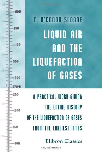 Beispielbild fr Liquid Air and the Liquefaction of Gases: A Practical Work Giving the Entire History of the Liquefaction of Gases from the Earliest Times. zum Verkauf von Revaluation Books