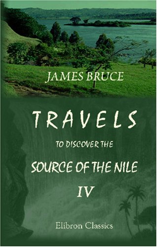 9781402160202: Travels to Discover the Source of the Nile, in the Years 1768, 1769, 1770, 1771, 1772, and 1773: In Five Volumes. Volume 4