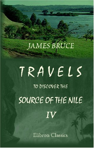 Stock image for Travels to Discover the Source of the Nile, in the Years 1768, 1769, 1770, 1771, 1772, and 1773: In Five Volumes. Volume 4 for sale by Revaluation Books